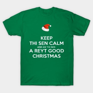 Keep Thi Sen Calm And Av Thi Sen A Reyt Good Christmas White Text T-Shirt